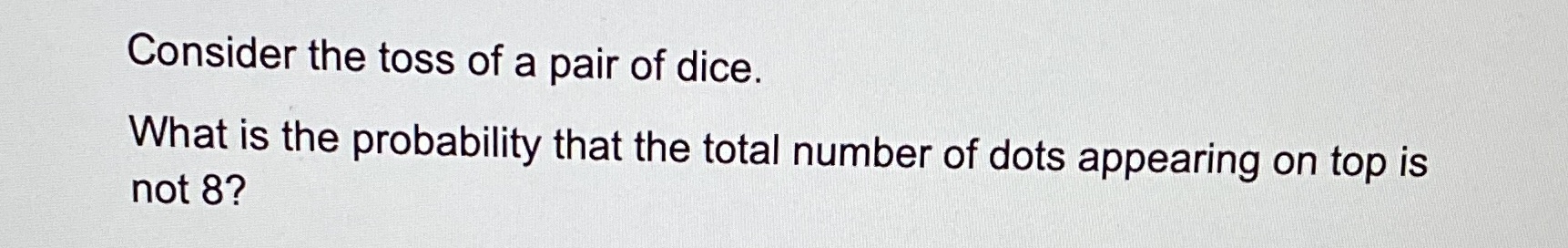 Consider the toss of a pair of dice. What is the
