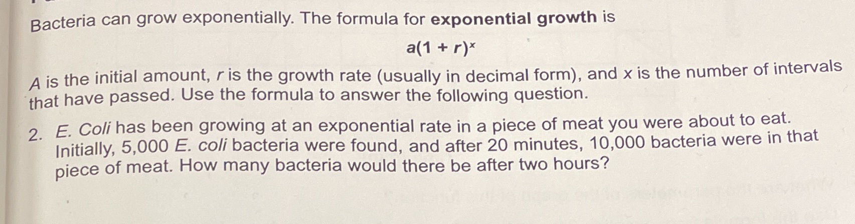 Bacteria can grow exponentially. The formula for