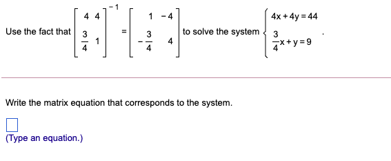1 -4 4x + 4y = 44 Use the fact that to solve the