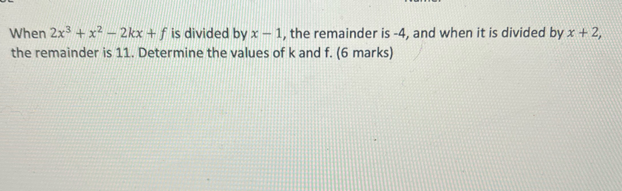 When 2x3 + x2 - 2kx + f is divided by x - 1, the
