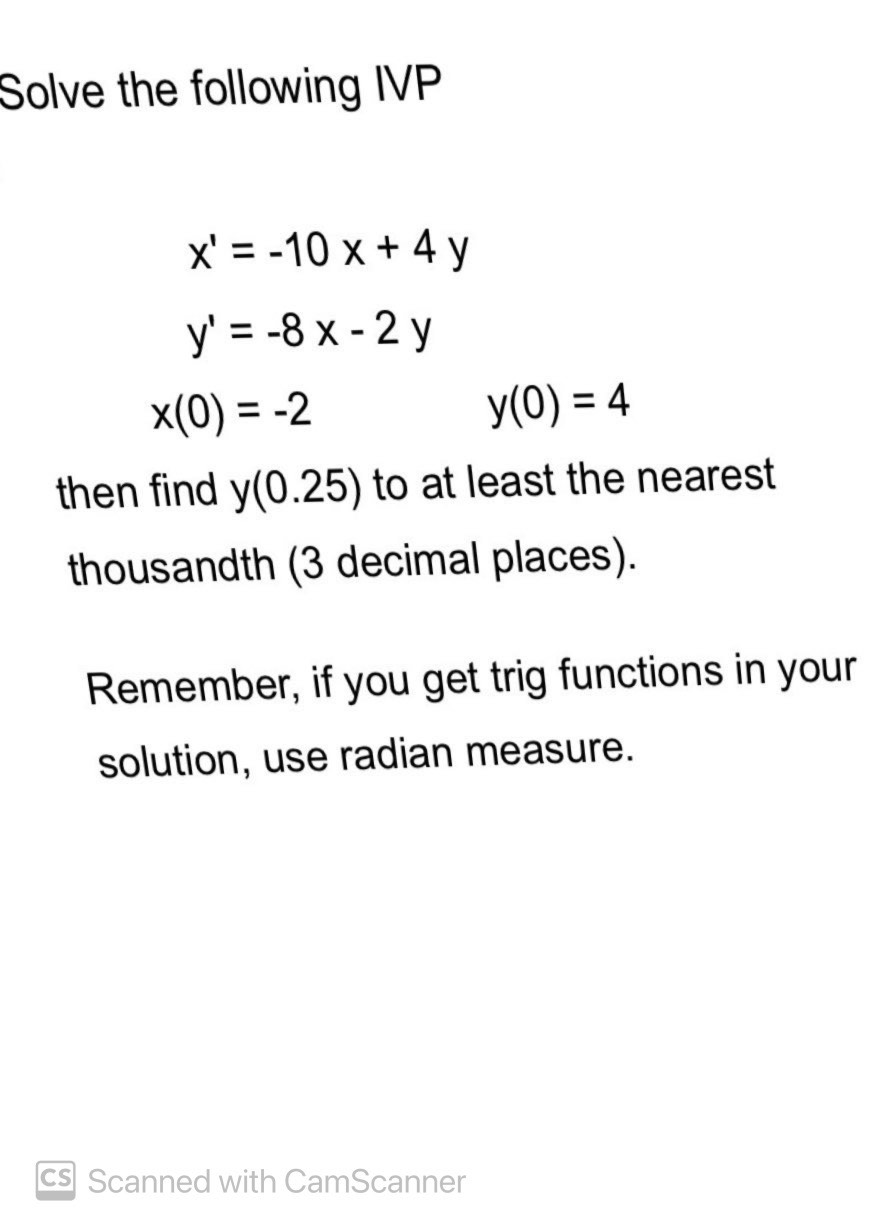 Solve the following IVP X' = -10 x + 4y