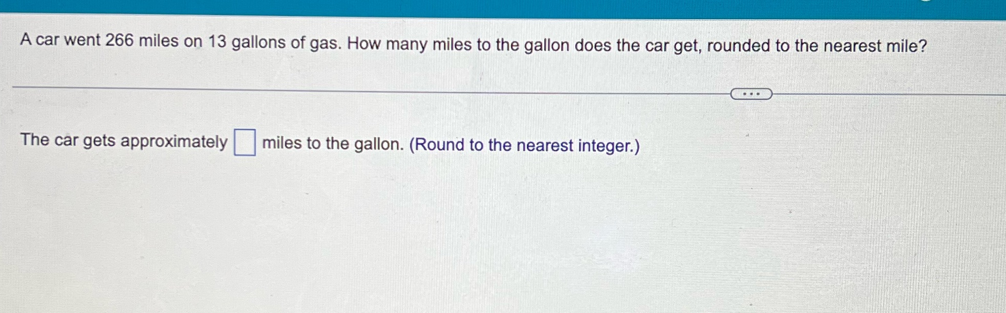 #7 A car went 266 miles on 13 gallons of gas. How