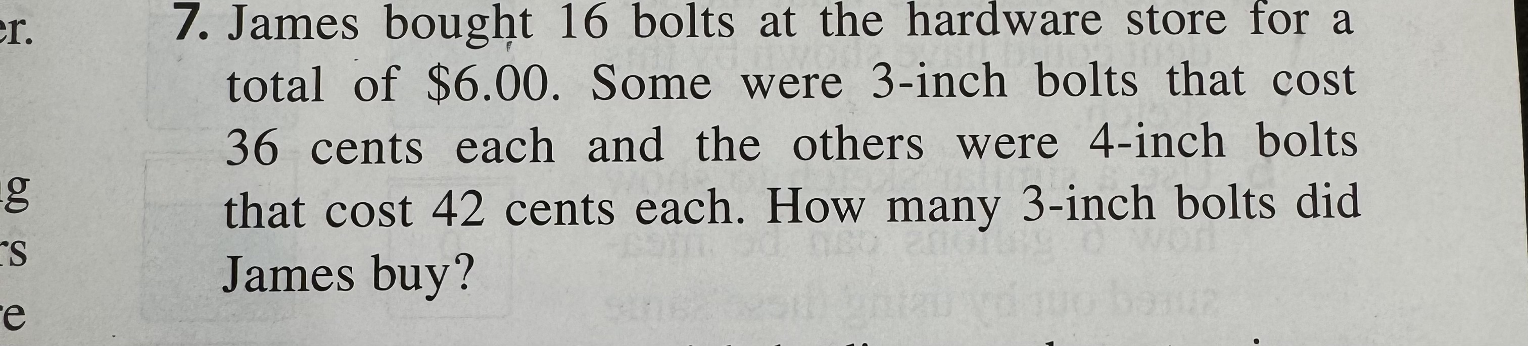 r. 7. James bought 16 bolts at the hardware store