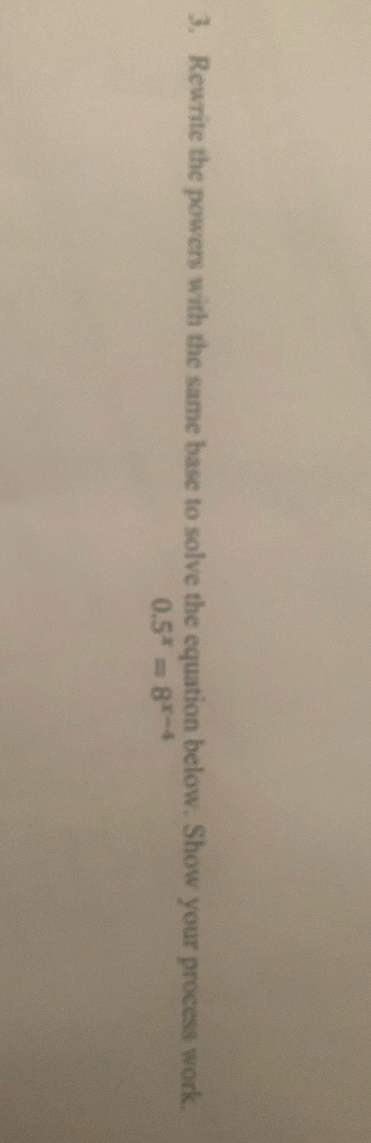 3. Rewrite the powers with the same base to solve