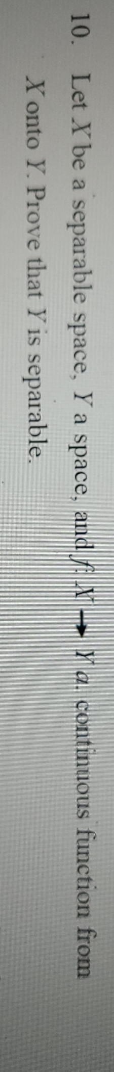 help please 10. Let X be a separable space, Y a
