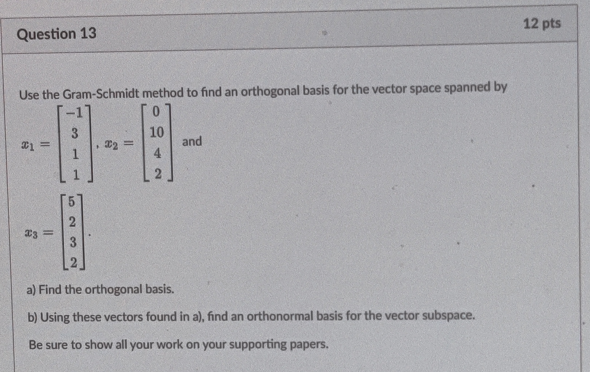 Question 13 12 pts Use the Gram-Schmidt method to