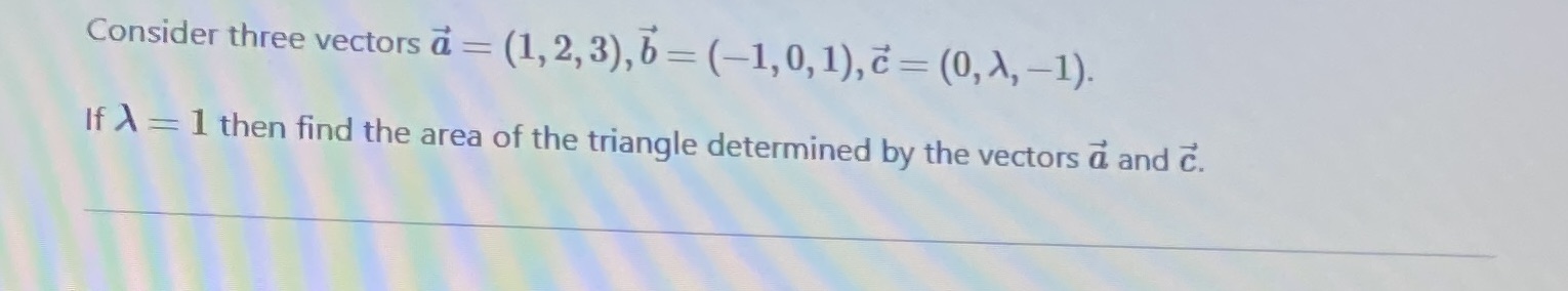 Consider three vectors a = (1, 2, 3), b = (-1, 0,
