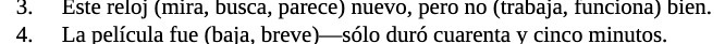 3. Este reloj (mira, busca, parece) nuevo, pero