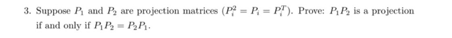3. Suppose Pi and P2 are projection matrices (P?