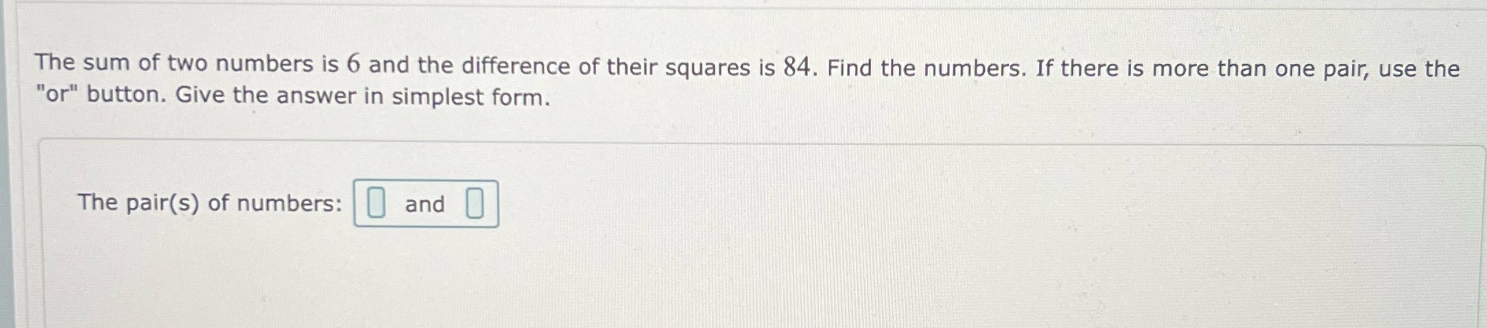 The sum of two numbers is 6 and the difference of