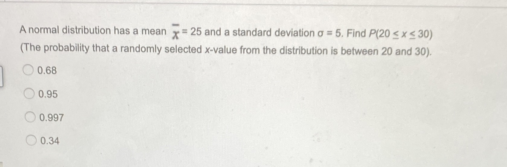 A normal distribution has a mean = 25 and a