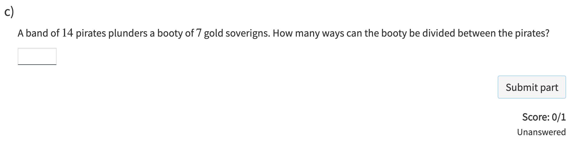 C) A band of 14 pirates plunders a booty of7 gold