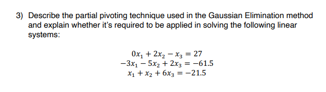 3) Describe the partial pivoting technique used