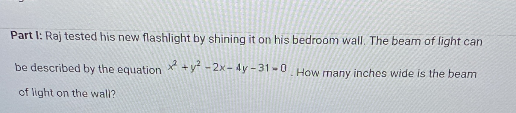 Part I: Raj tested his new flashlight by shining