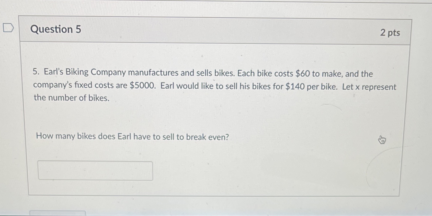 D Question 5 2 pts 5. Earl's Biking Company