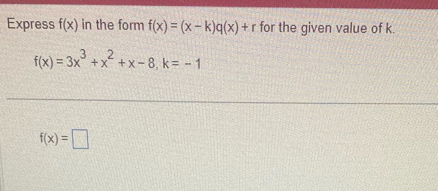 Thank you! Express f(x) in the form f(x) = (x -