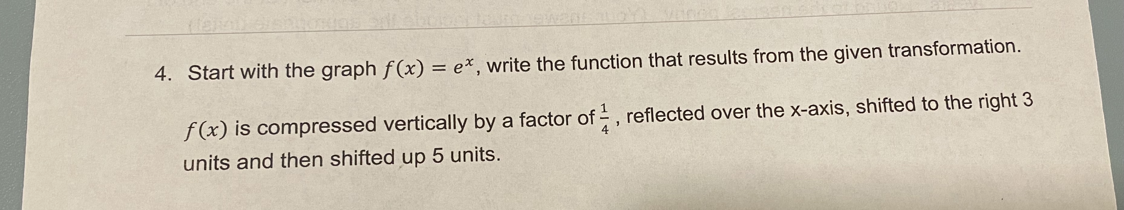 4. Start with the graph f(x) = ex, write the