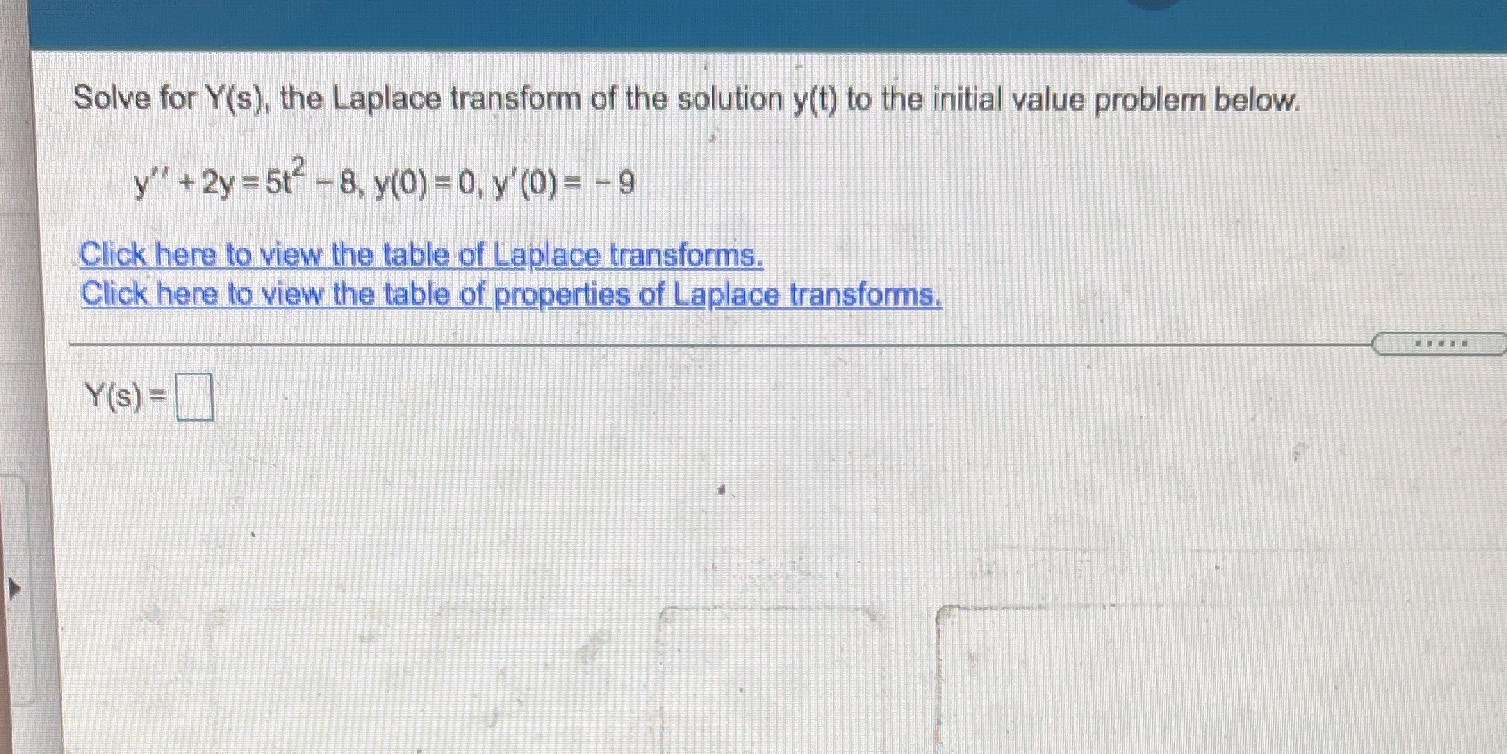 Solution Solve for Y(s), the Laplace transform of