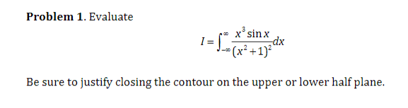 Problem 1. Evaluate x sin x I = dx (x2 +1)2 Be