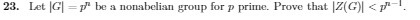 Let |G = p/ be a nonabelian group for p prime.