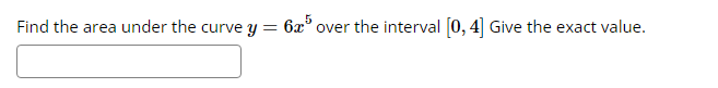 Find the area under the curve y = 6a" over the