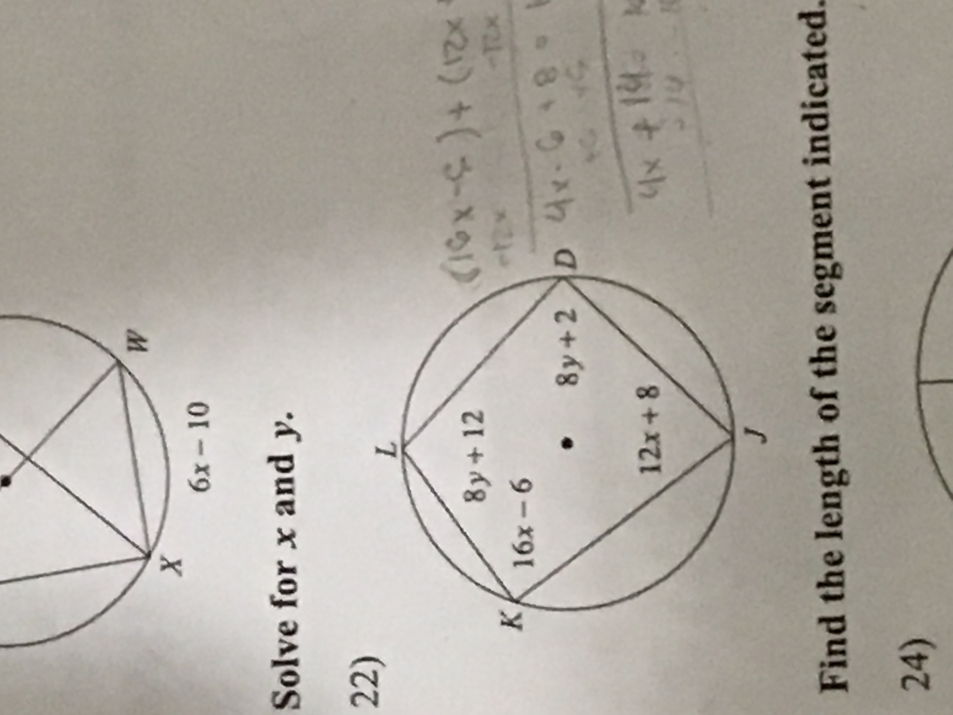 W X 6x - 10 Solve for x and y. 22) L 8y +12 (16x