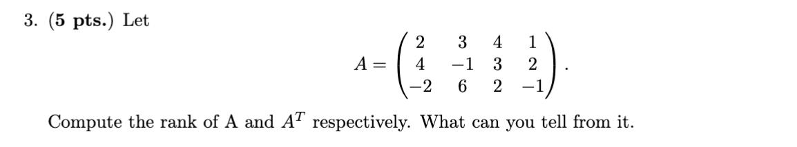 3. (5 pts.) Let 2 3 A = 4 1 2 2 Compute the rank