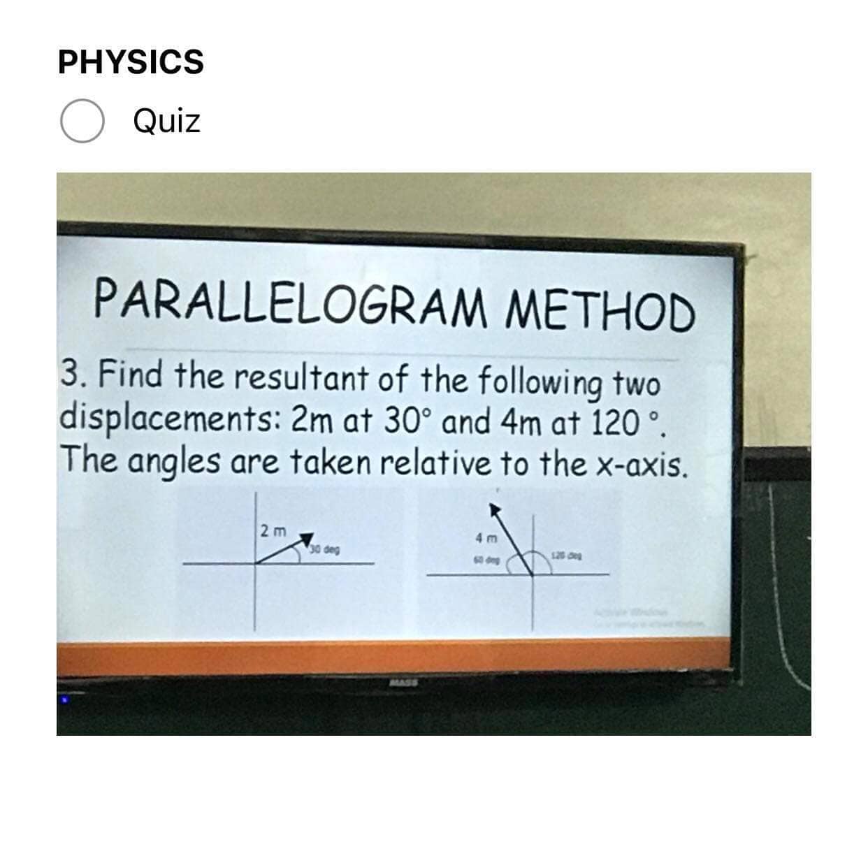 PHYSICS 0 Quiz PARALLELOGRAM METHOD 3. Find The