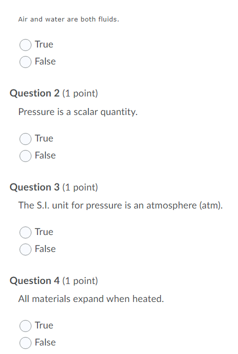 Air and water are both fluids. True False