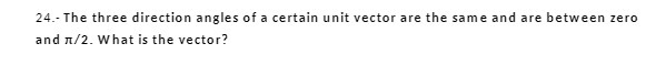 24.- The three direction angles of a certain unit