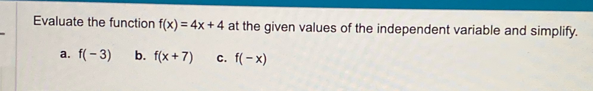 h Evaluate the function f(x) = 4X +4 at the given