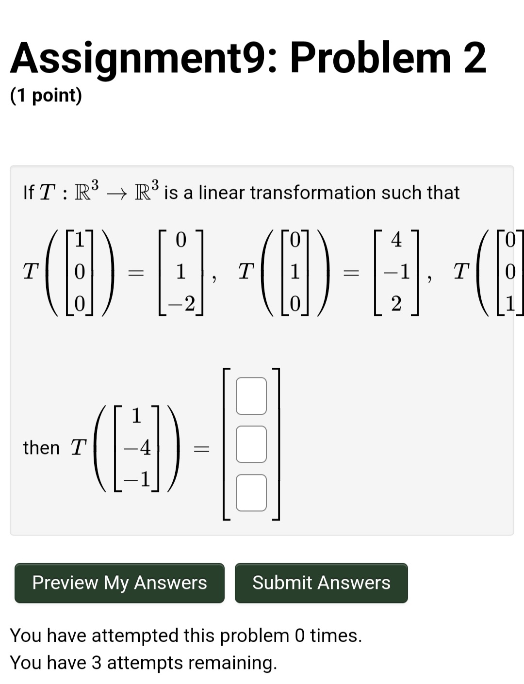 Assignment9: Problem 2 (1 point) If T : R3 > R3