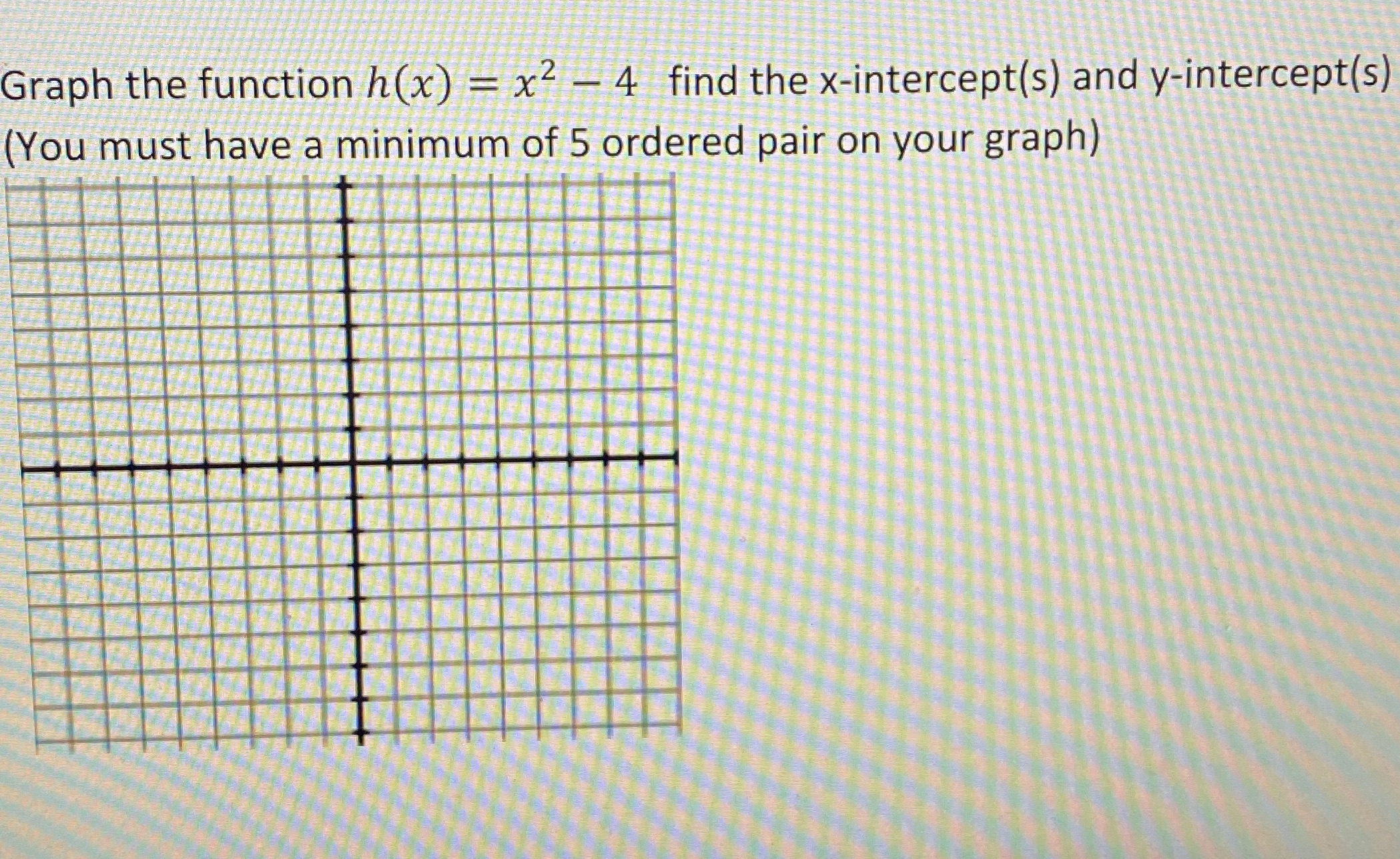 Graph the function h(x) = x2 - 4 find the