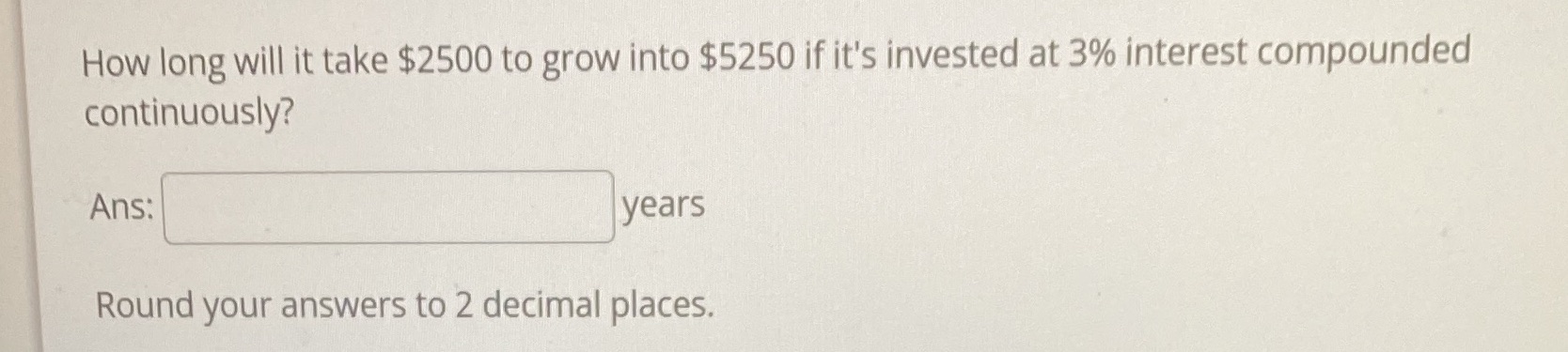How long will it take $2500 to grow into $5250 if