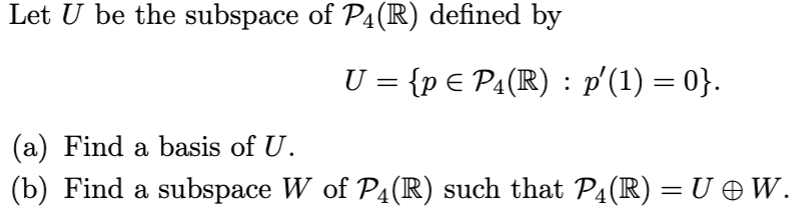 Let U be the subspace of P4(R) defined by U =