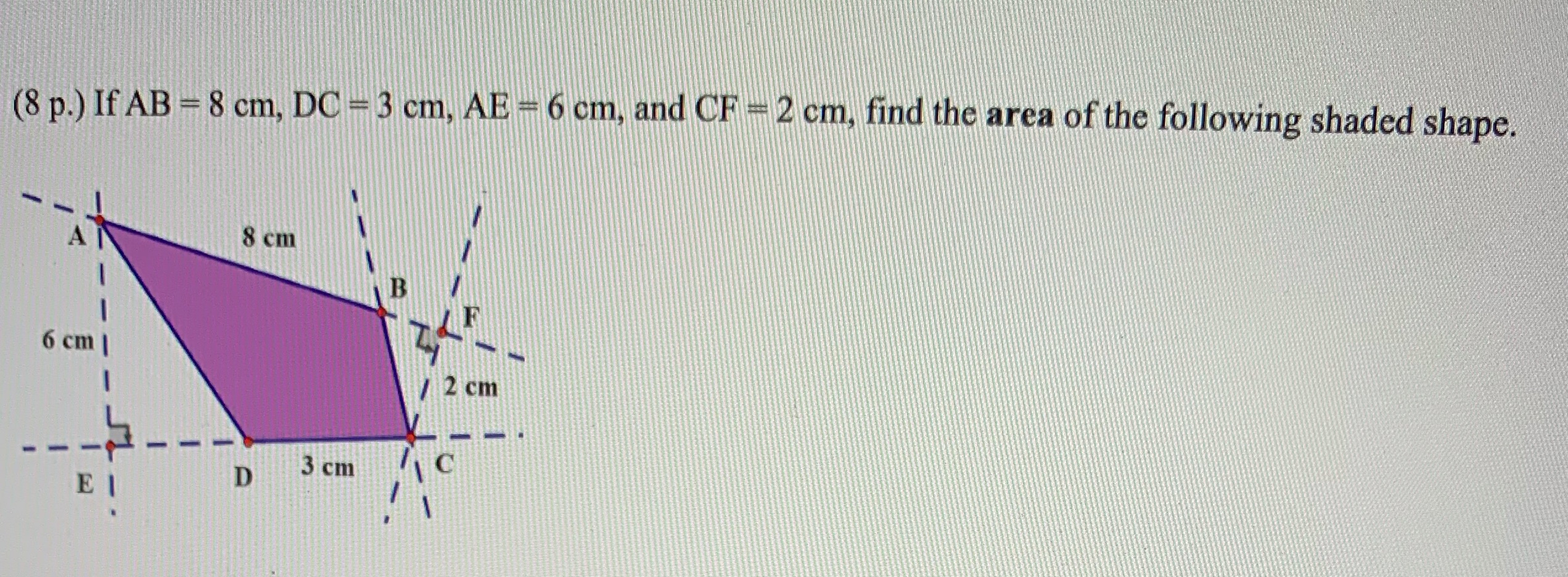 (8 p.) If AB = 8 cm, DC -3 cm, AE -6 cm, and CF -