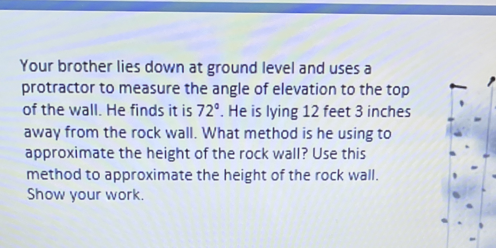 Your brother lies down at ground level and uses a