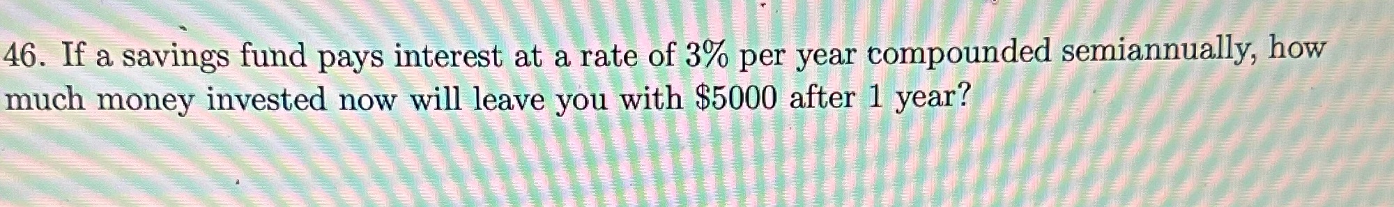 compound formula: A=P(1+r)^nt 46. If a savings