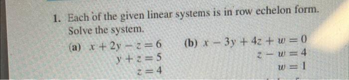 1. Each of the given linear systems is in row