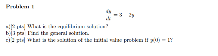 Problem 1 dy - 3 - 2y dt a) [2 pts] What is the