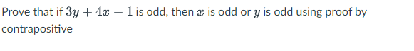 Prove that if 3y + 4x - 1 is odd, then @: is odd