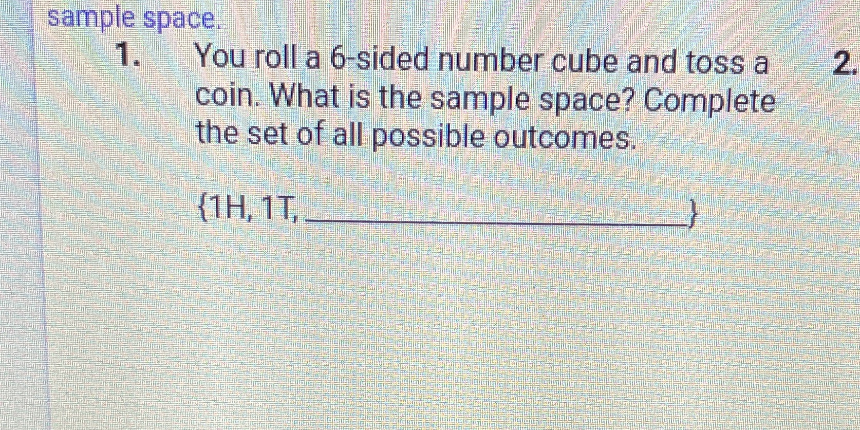 sample space 1. You roll a 6-sided number cube
