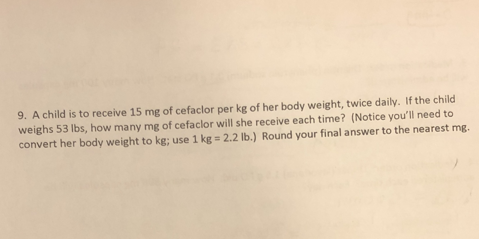 9. A child is to receive 15 mg of cefaclor per kg