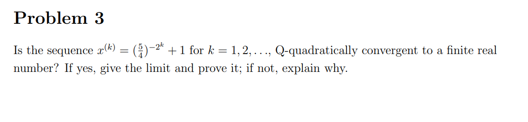 Problem 3 Is the sequence x(*) = (2)-2" + 1 for k