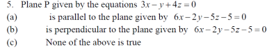 5. Plane P given by the equations 3x-1+47 =0 is