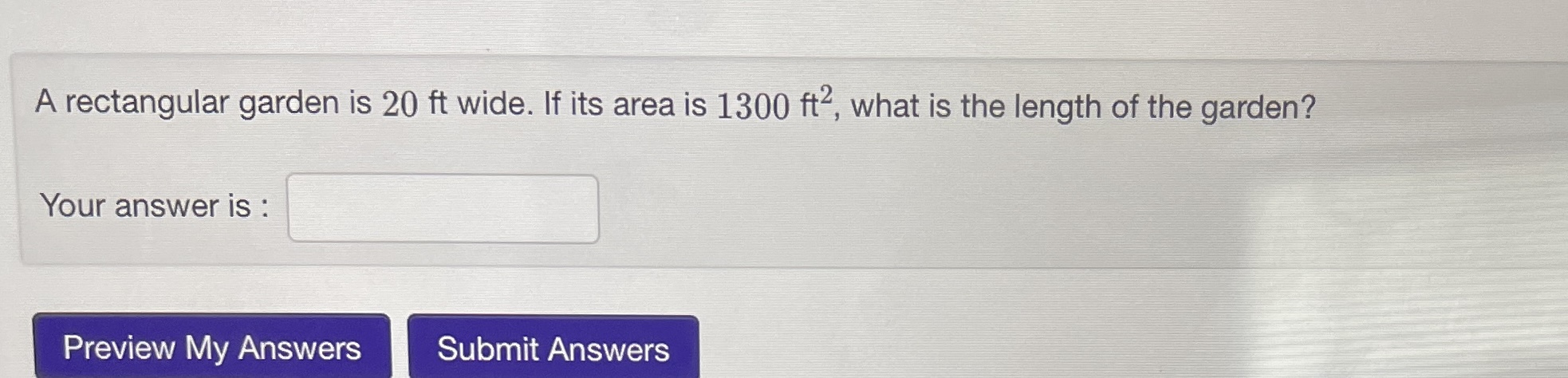 A rectangular garden is 20 ft wide. If its area