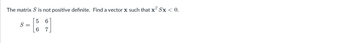 The matrix S is not positive definite. Find a