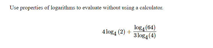 Use properties of logarithms to evaluate without