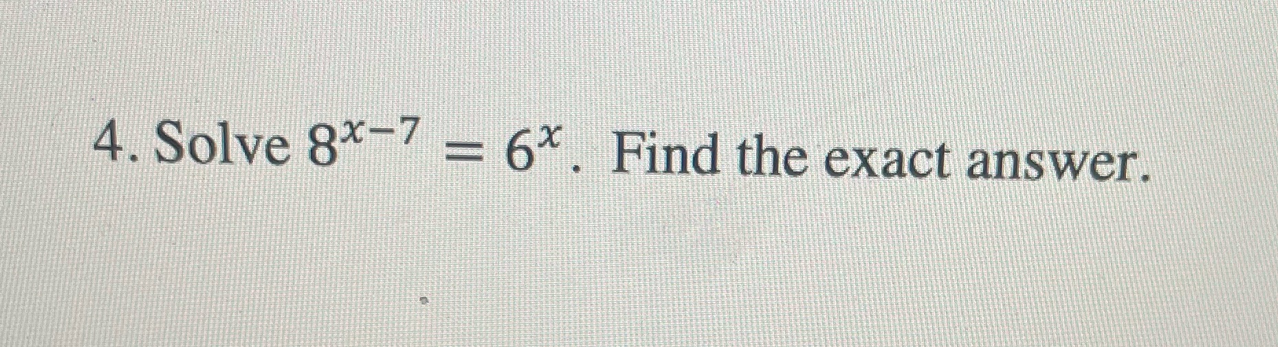 Please show steps and solve 4. Solve 8x-/ =6x .