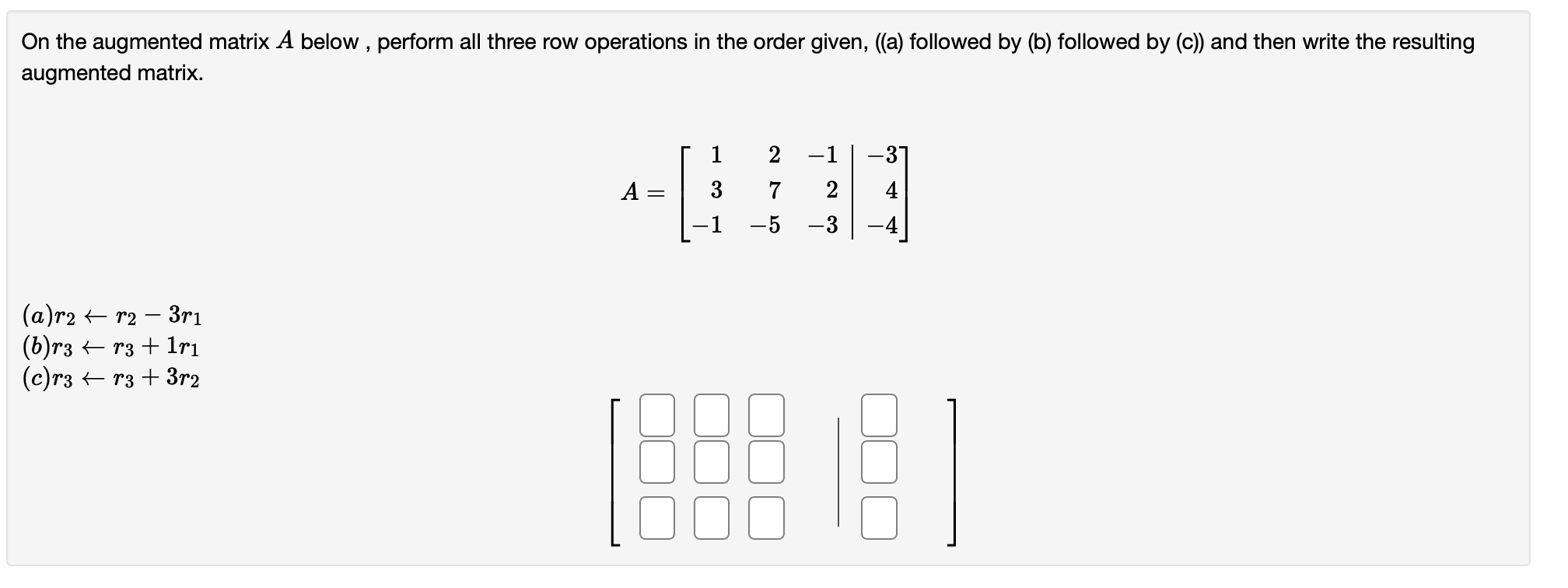 On the augmented matrix A below , perform all